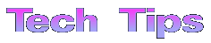 Tech Tips